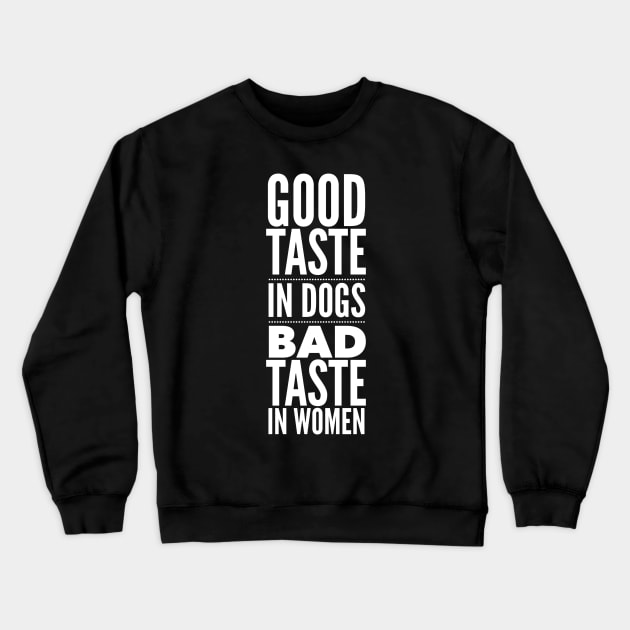 Good taste in Dogs bad taste in Women Crewneck Sweatshirt by Live Together